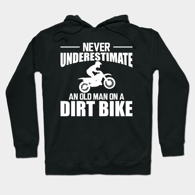 Dirt bike Dad - Never underestimate an old man on a dirt bike w Hoodie by KC Happy Shop